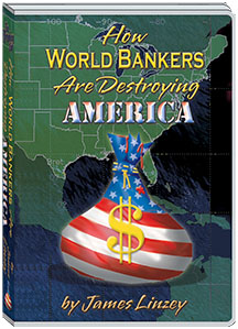 HOW WORLD BANKERS ARE DESTROYING AMERICA - JAMES LINZEY